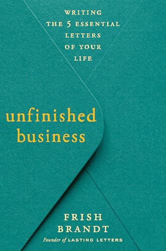 Unfinished Business: Writing the 5 Essential Letters of Your Life (Hardcover)