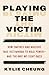 Playing the Victim: How the...