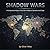 Shadow Wars: A Comparative ...