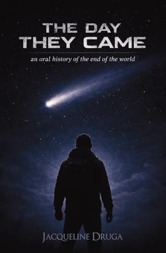 The Day They Came: An Oral History of the End of the World (Paperback)