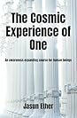The Cosmic Experience of One: An awareness-expanding course for human beings