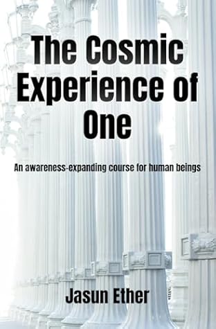The Cosmic Experience of One: An awareness-expanding course for human beings