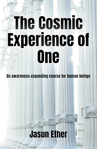 The Cosmic Experience of One: An awareness-expanding course for human beings (Paperback)