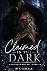 Claimed in the Dark: A possessive werewolf romance