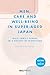 Men, Care and Well-being in Super-aged Japan: Male Family Carers in a Society in Transition (Culture and Health)