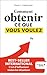 Comment obtenir ce que vous voulez