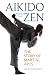 Aikido to Zen: The Story of...