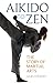 Aikido to Zen: The Story of Martial Arts