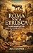 Roma Nata Etrusca: Le radic...