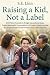 Raising a Kid, Not a Label:...