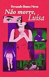 Não morre, Luísa Não morre, Luísa