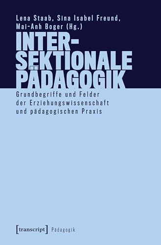 Intersektionale Pädagogik: Grundbegriffe und Felder der Erziehungswissenschaft und pädagogischen Praxis (German Edition)