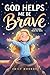 God Helps Me Be Brave - A Christian Book for Girls by Emily Monroe
