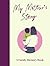 My Mother's Story: A Keepsake Memory Journal for Your Mother With Quotes, Illustrations, and 60 Life Story Prompts