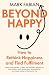 Beyond Happy: How to Rethin...