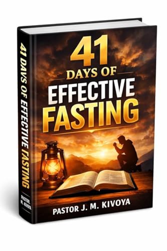 41 DAYS OF EFFECTIVE FASTING BY PASTOR JOSHUA: Unlocking Spiritual Power, Deep Prayer, Divine Breakthrough, and a Closer Walk with God (Kindle Edition)