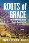 Roots of Grace: Family, Community, and the Untold Story of Eritrea: A Memoir