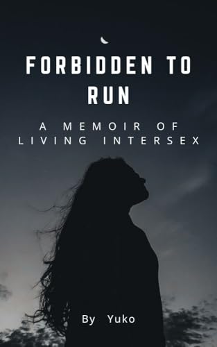 Forbidden to Run: A Memoir of Living Intersex (Kindle Edition)