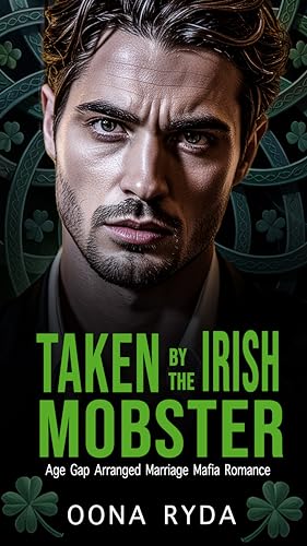 Taken by the Irish Mobster: Arranged Marriage Mafia Romance (Claddagh Clans: O’Rourkes Book 3)