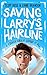 Saving Larry's Hairline by Scott  Rose