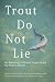 Trout Do Not Lie by David A. Van Wie