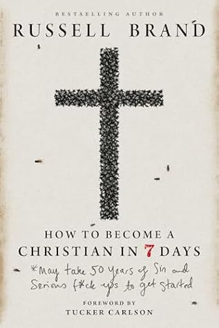 How to Become a Christian in Seven Days*: *May take 50 years of sin and serious f*ck ups to get started
