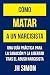 Cómo matar a un narcisista:...