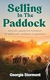 Selling in the Paddock: A Proven, People-First Framework for Selling with Confidence in Agriculture