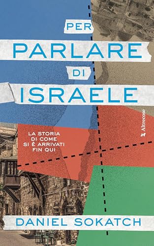 Per parlare di Israele: La storia di come si è arrivati fin qui (Altrecose Vol. 9) (Italian Edition)