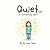Quiet...: or something else?