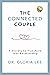 The Connected Couple: 7 Secrets to Transform Your Relationship