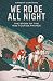 We Rode All Night: The Stor...