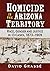 Homicide in the Arizona Territory: Race, Gender and Justice in 13 Cases, 1873-1909
