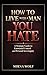 HOW TO LIVE WITH A MAN YOU HATE: A Strategic Guide to Emotional Control and Personal Sovereignty for Women Who Can't Leave Toxic Marriages