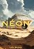 Néon : Premier Chapitre: Version Illustré (Néon unviers) (French Edition)