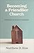 Becoming a Friendlier Church by Matthew D. Kim Becoming a Friendlier Church by Matthew D. Kim