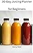 30-Day Juicing Guide for Be...