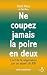 NE COUPEZ JAMAIS LA POIRE EN DEUX - L'art de la négociation par un expert du FBI (L'esprit d'ouverture) (French Edition)