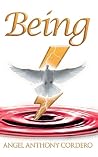 Being by Angel Anthony Cordero Being by Angel Anthony Cordero