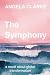 2012 The Symphony: a novel ...