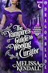 The Vampires Guide to Wooing a Curator by Melissa   Kendall