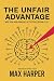 The Unfair Advantage by Max Harper