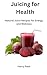 Juicing for Health: Natural...