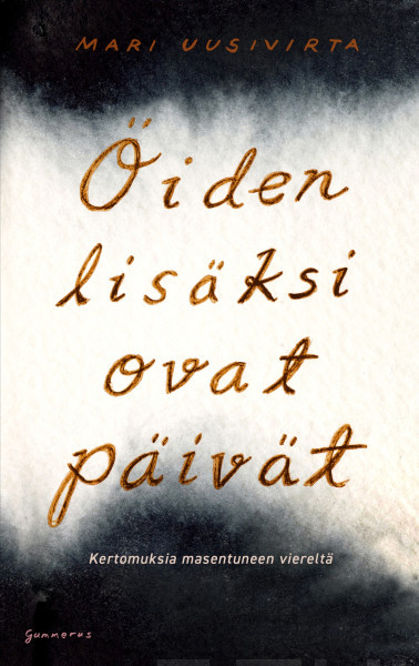 Öiden lisäksi ovat päivät : kertomuksia masentuneen viereltä (Hardcover)