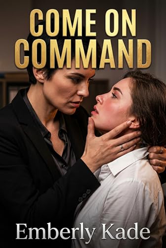 Come on Command: A Lesbian Femdom Explicit Romance (Kindle Edition)