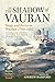 In the Shadow of Vauban: Siege and Fortress Warfare 1700-1815. Proceedings of the 2024 Helion and Company 'Frm Reason to Revolution' Conference (From Reason to Revolution 1721-1815)