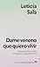 Dame veneno que quiero vivir by Leticia Sala Bufill