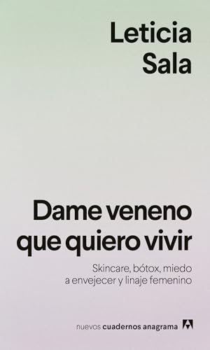 Dame veneno que quiero vivir: Skincare, bótox, miedo a envejecer y linaje femenino (Kindle Edition)