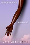 Desperate Bodies by Lydia Mathis
