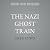 The Nazi Ghost Train: Evasion, Betrayal, and Escape during World War II